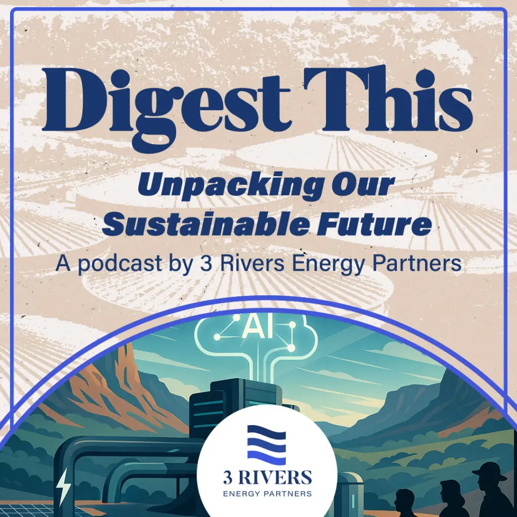 Digest This: Unpacking Our Sustainable Future - A podcast by 3 Rivers Energy Partners